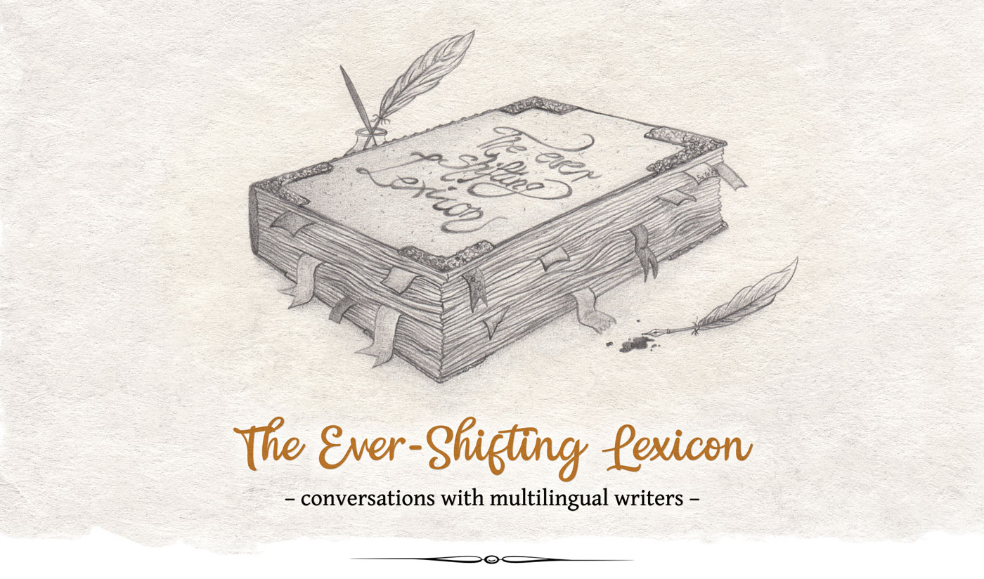 The Ever-Shifting Lexicon - conversations with multilingual writers